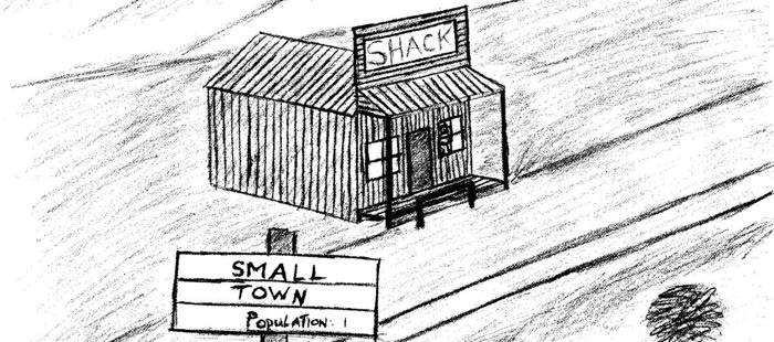 Pencil sketch of a small shack with a sign that reads Small Town, Population: 1